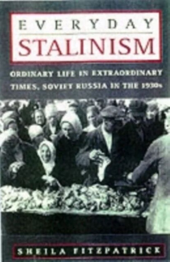 Everyday Stalinism av Sheila (Bernadotte E Schmidt Professor of Modern Russian History at the University of Chicago. Past President of the American As