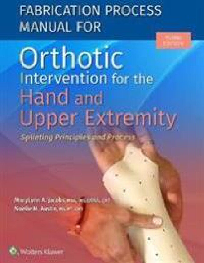 Fabrication Process Manual for Orthotic Intervention for the Hand and Upper Extremity
