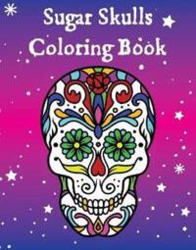 Sugar Skulls Coloring Book: Dia de los Muertos (Day of the Dead) Adult Coloring Book