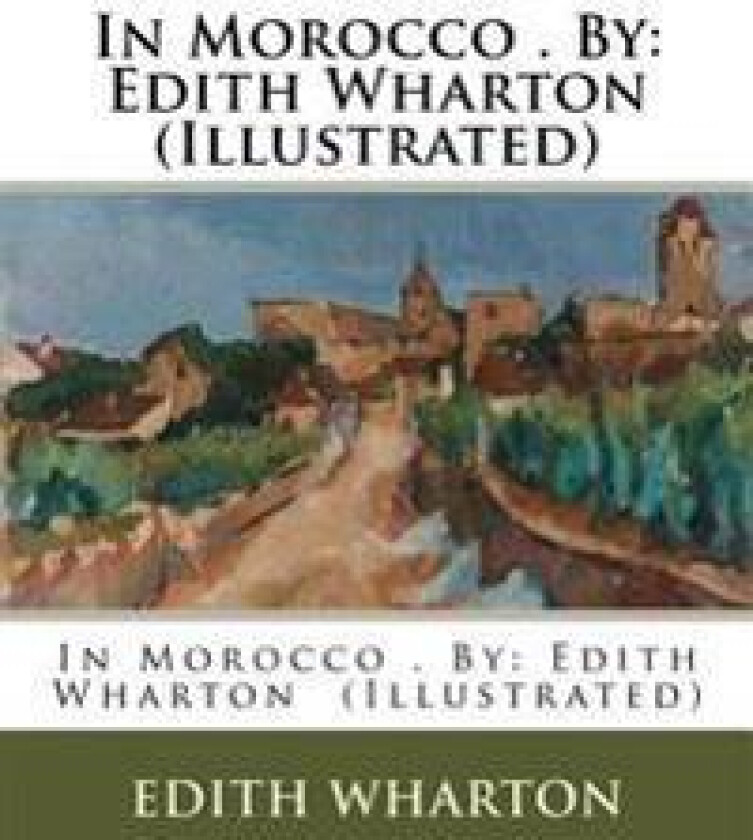 In Morocco . by: Edith Wharton (Illustrated)
