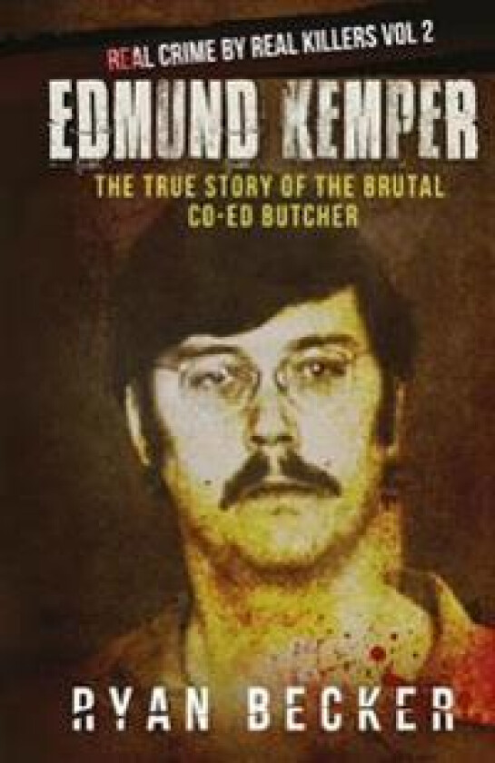 Edmund Kemper: The True Story of The Brutal Co-ed Butcher