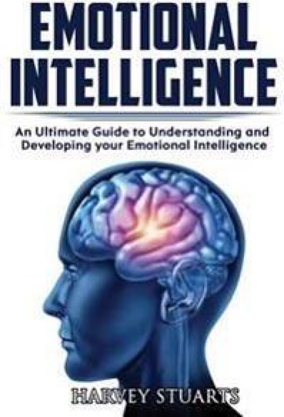 Emotional Intelligence: Build Self Confidence, Improve Interpersonal Connection, Control Your Emotions, Become a Leader, Be Loved, Eq Mastery,