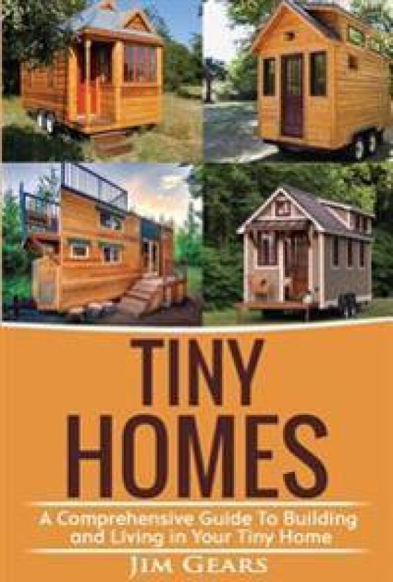 Tiny Homes: Build Your Tiny Home, Live Off Grid in Your Tiny House Today, Become a Minamilist and Travel in Your Micro Shelter! wi