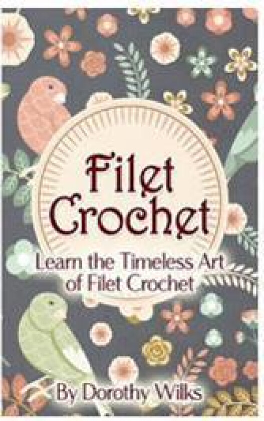 Filet Crochet: Learn the Timeless Art of Filet Crochet