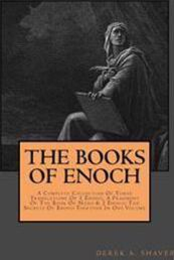 The Books of Enoch: Complete Collection: A Complete Collection of Three Translations of 1 Enoch, a Fragment of the Book of Noah & 2 Enoch: