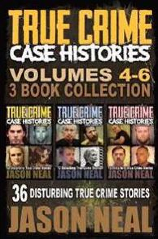 True Crime Case Histories - (Books 4, 5, & 6)
