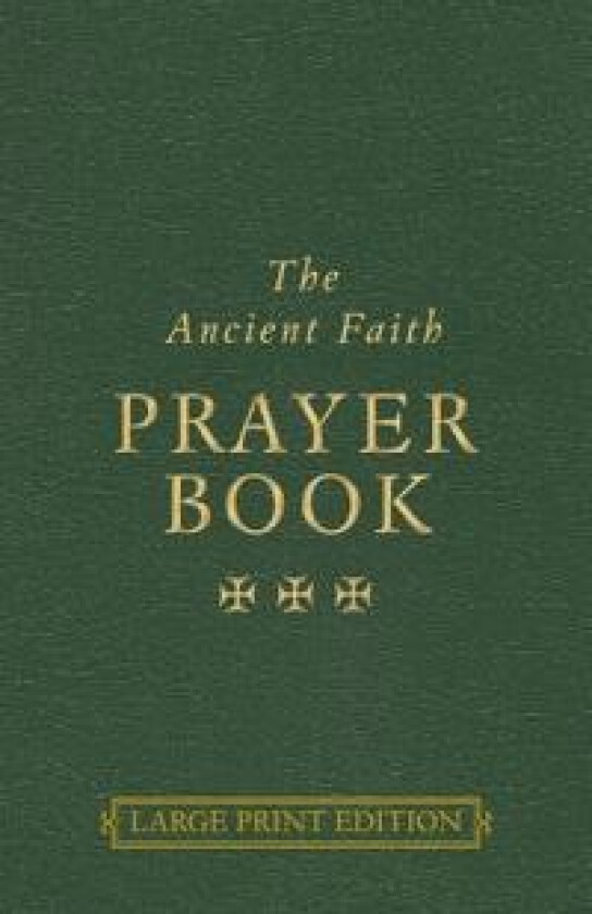 The Ancient Faith Prayer Book Large Print Edition
