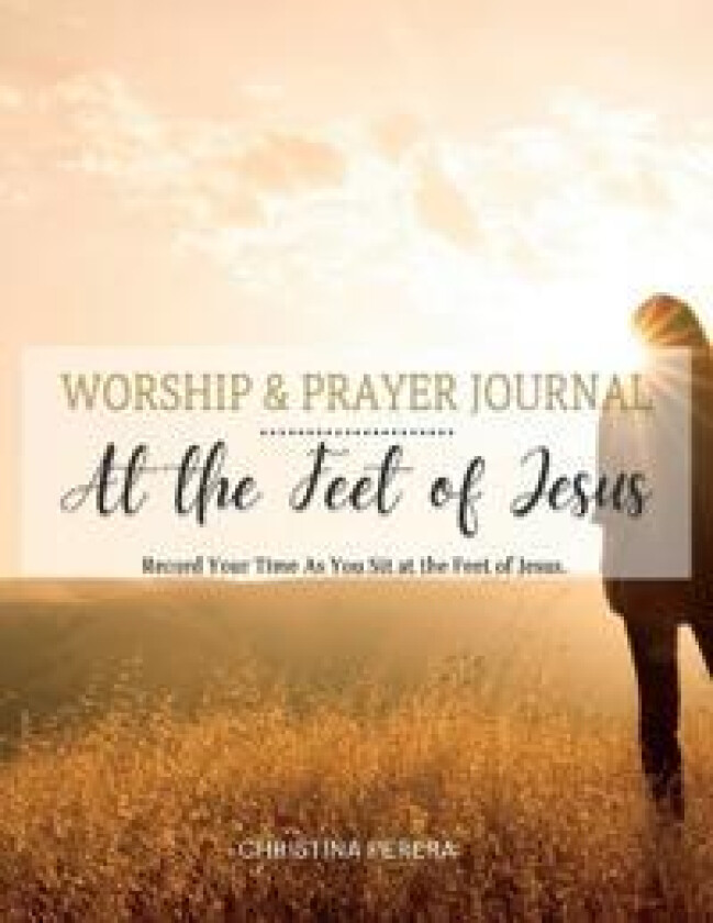 At the Feet of Jesus Worship & Prayer Journal