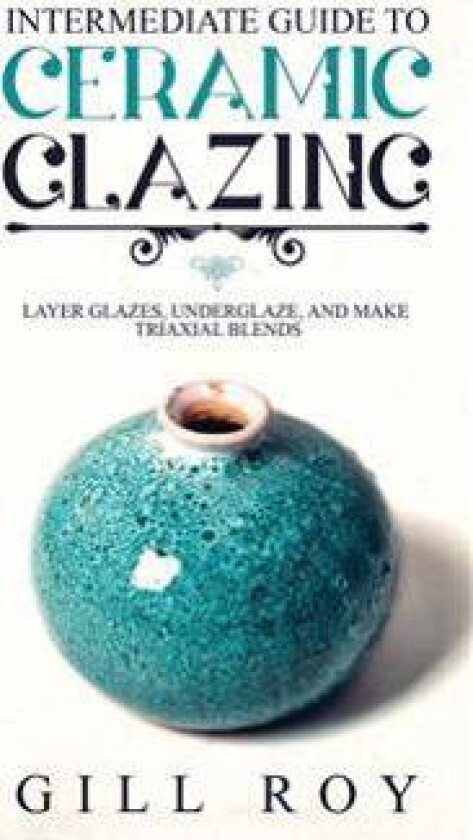 Intermediate Guide to Ceramic Glazing