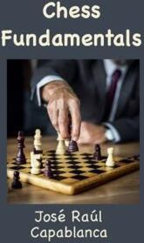 Chess Fundamentals (Illustrated and Unabridged)
