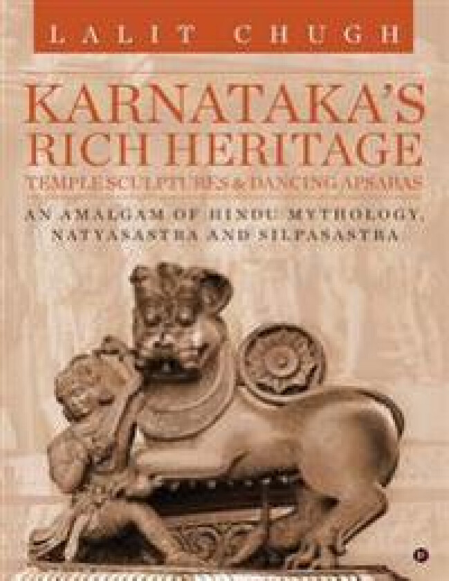 Karnataka's Rich Heritage - Temple Sculptures & Dancing Apsaras: An Amalgam of Hindu Mythology, Natyasastra and Silpasastra