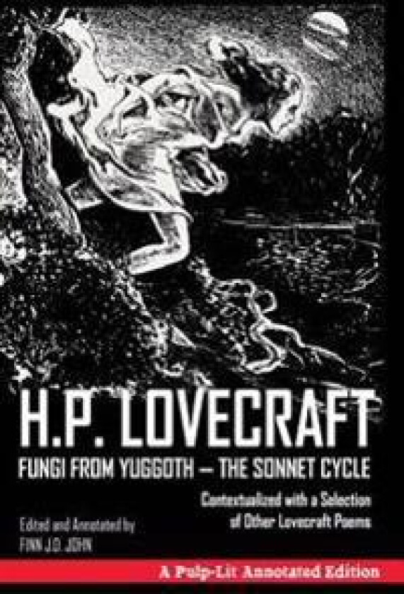 Fungi from Yuggoth, The Sonnet Cycle: A Pulp-Lit Annotated Edition; Contextualized with a Selection of Other Lovecraft Poems