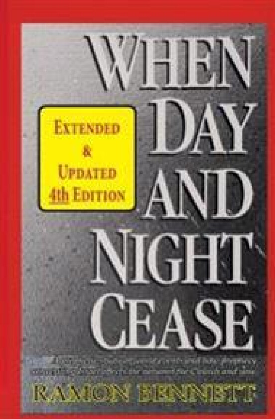 When Day and Night Cease: A Prophetic Study of World Events and How Prophecy Concerning Israel Affects the Nations, the Church and You