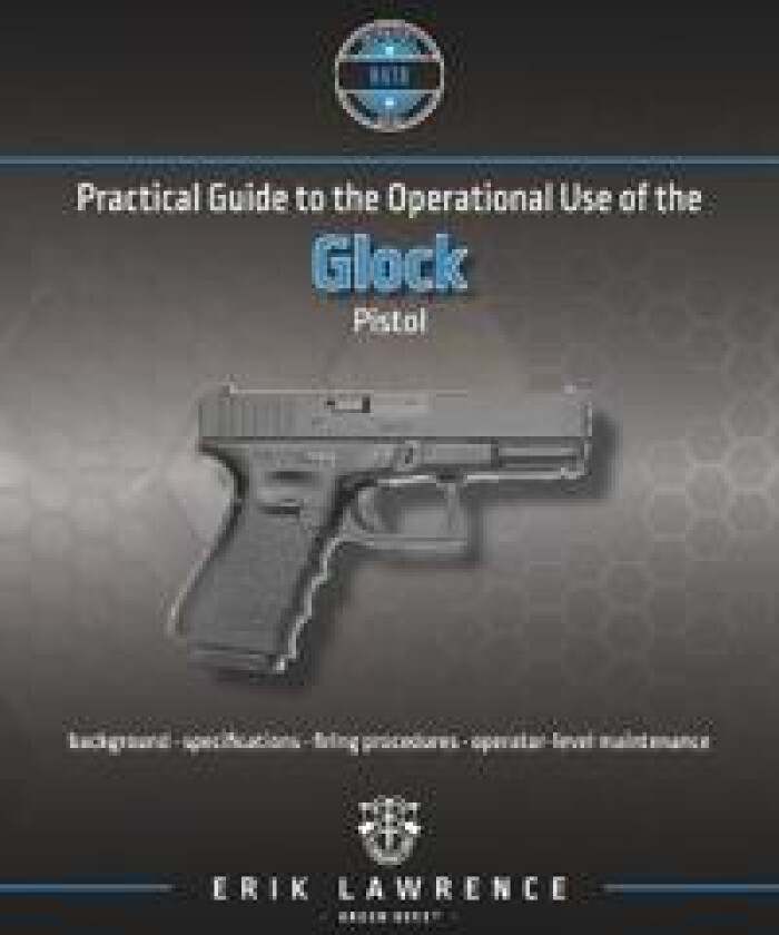 Practical Guide to the Operational Use of the Glock Pistol