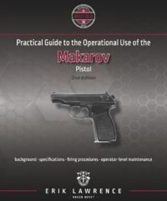Practical Guide to the Operational Use of the Makarov Pistol