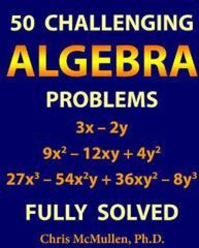 50 Challenging Algebra Problems (Fully Solved)