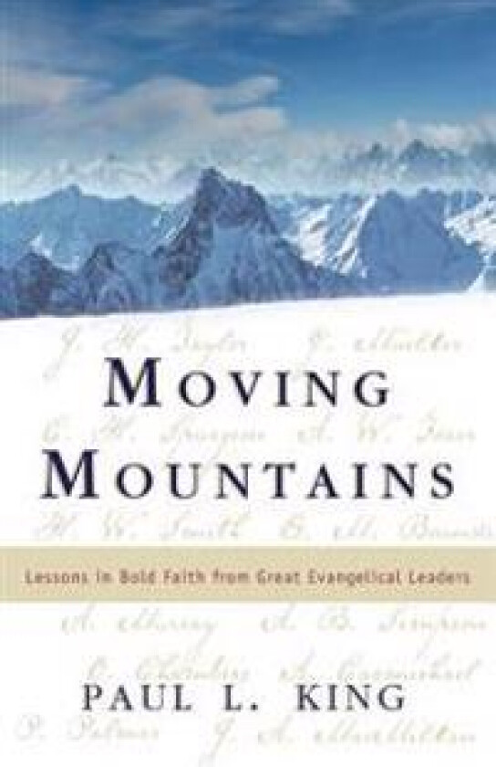 Moving Mountains: Lessons in Bold Faith from Great Evangelical Leaders