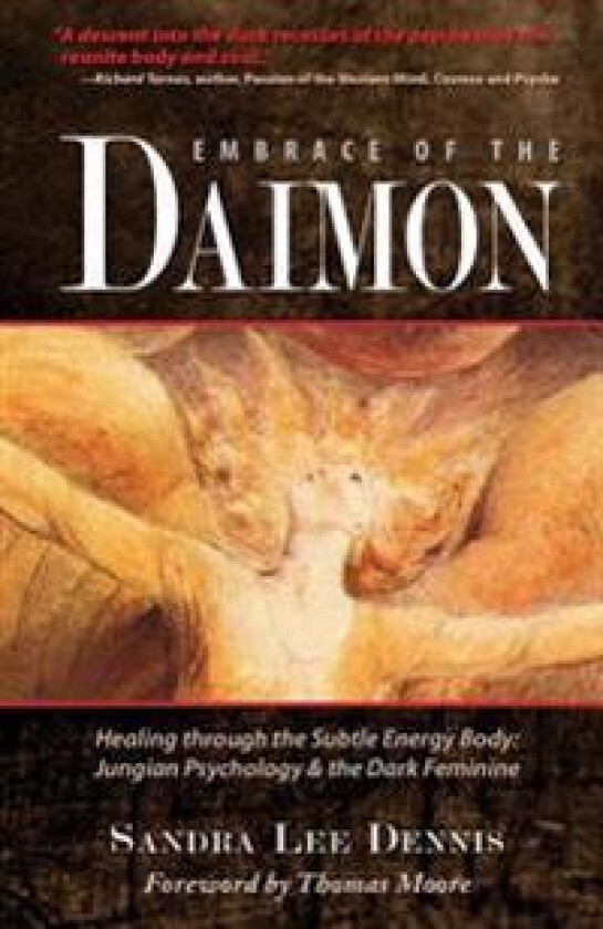 Embrace of the Daimon: Healing Through the Subtle Energy Body/ Jungian Psychology & the Dark Feminine