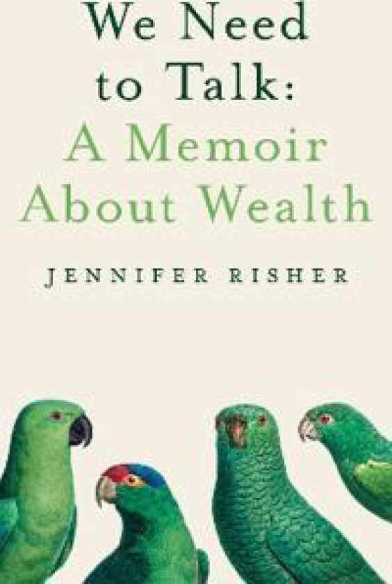 We Need To Talk: A Memoir About Wealth