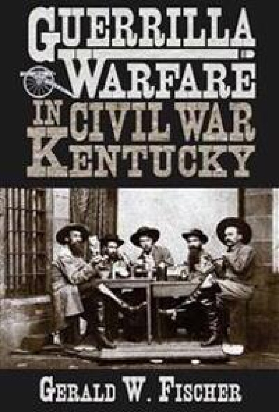 Guerrilla Warfare in Civil War Kentucky