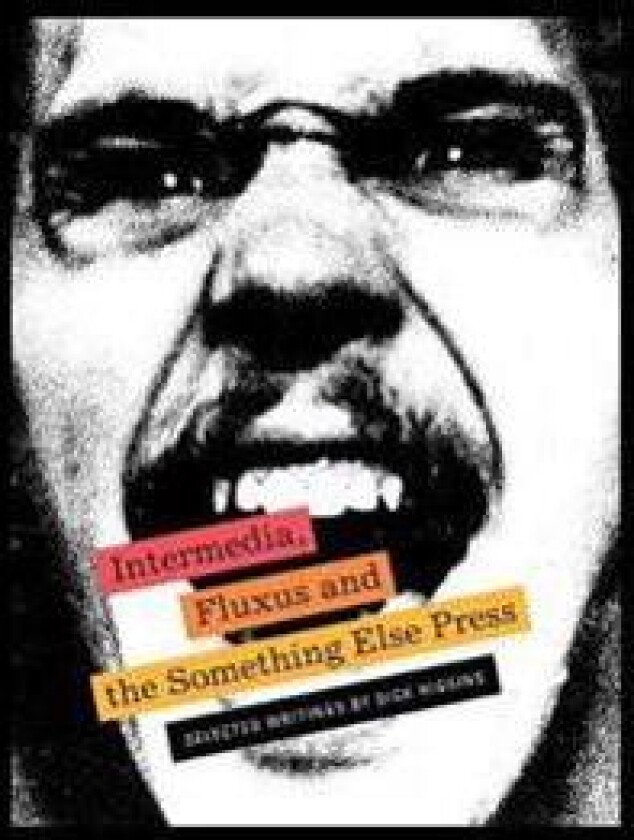 Intermedia, Fluxus and the Something Else Press - Selected Writings by Dick Higgins