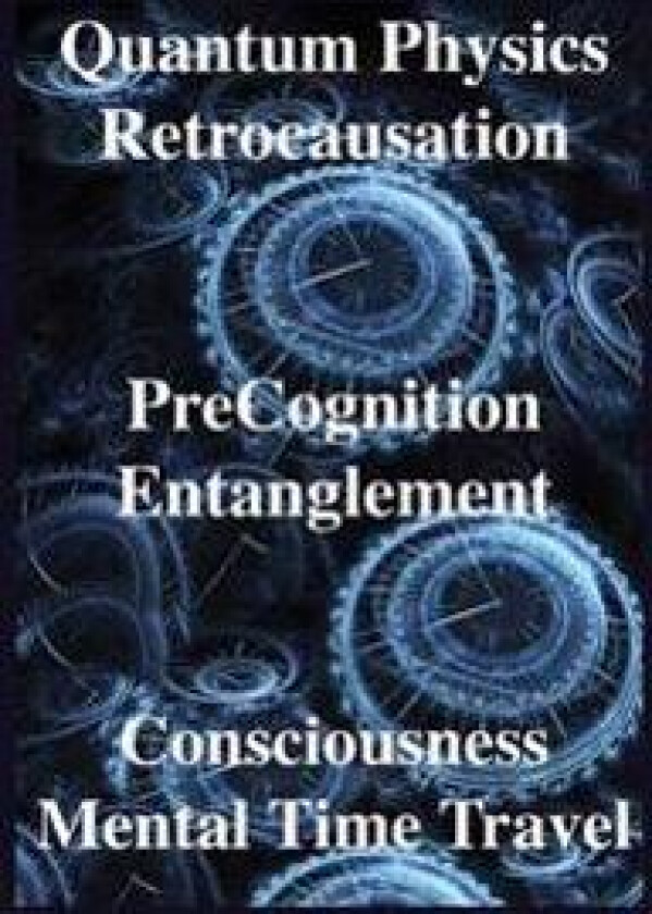 Quantum Physics, Retrocausation, Precognition, Entanglement, Consciousness, Men