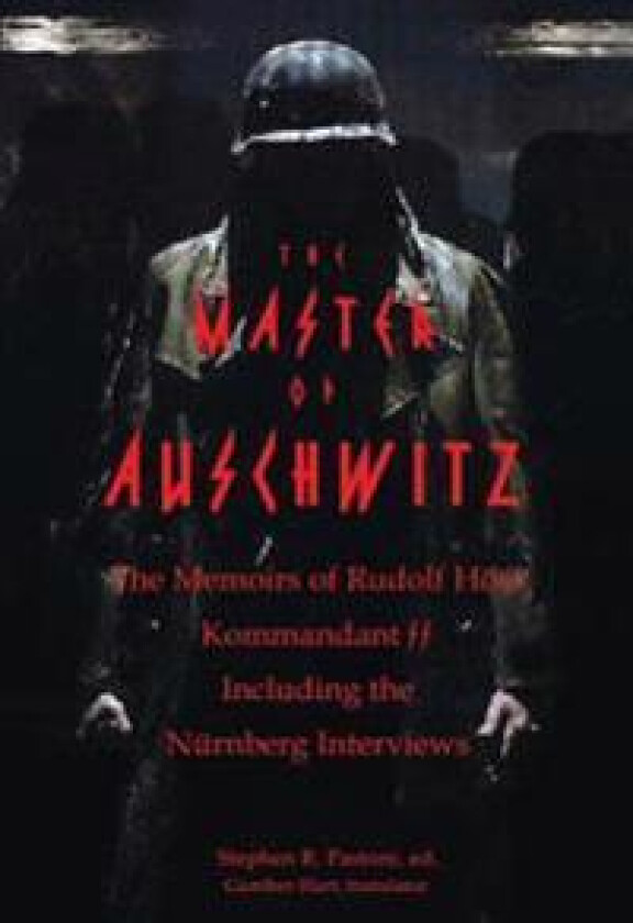The Master of Auschwitz: Memoirs of Rudolf Hoess, Kommandant SS