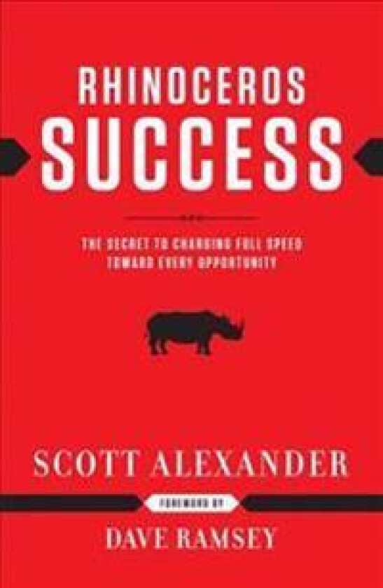 Rhinoceros Success: The Secret to Charging Full Speed Toward Every Opportunity