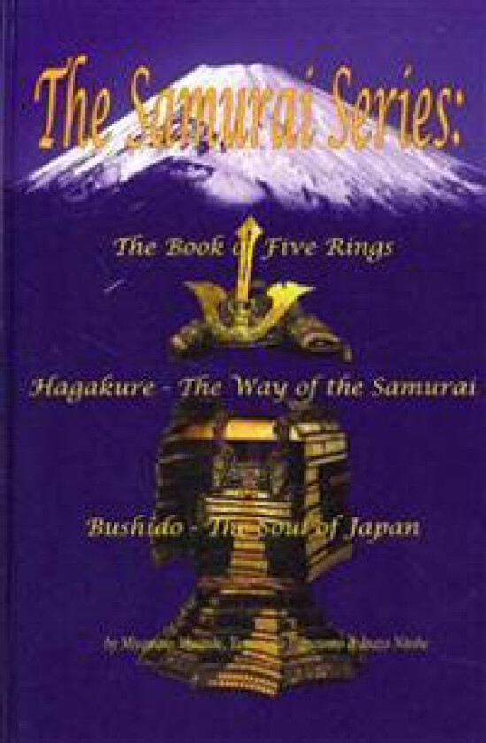 The Samurai Series: The Book of Five Rings, Hagakure - The Way of the Samurai & Bushido - The Soul of Japan
