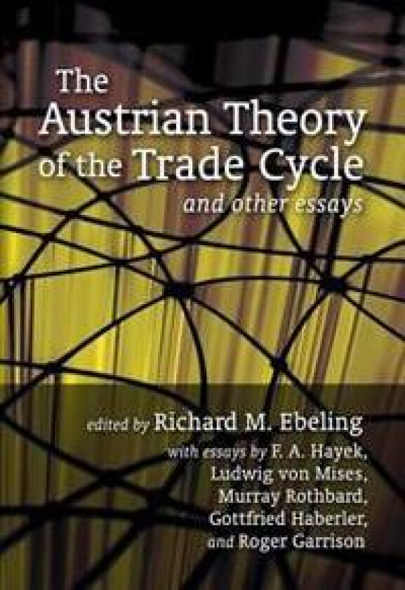 The Austrian Theory of the Trade Cycle and Other Essays