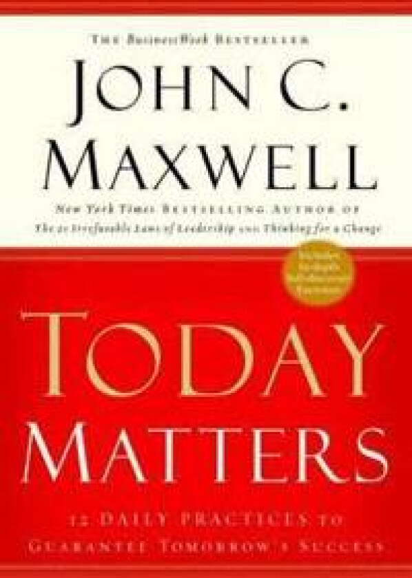 Today Matters: 12 Daily Practices to Guarantee Tomorrow's Success
