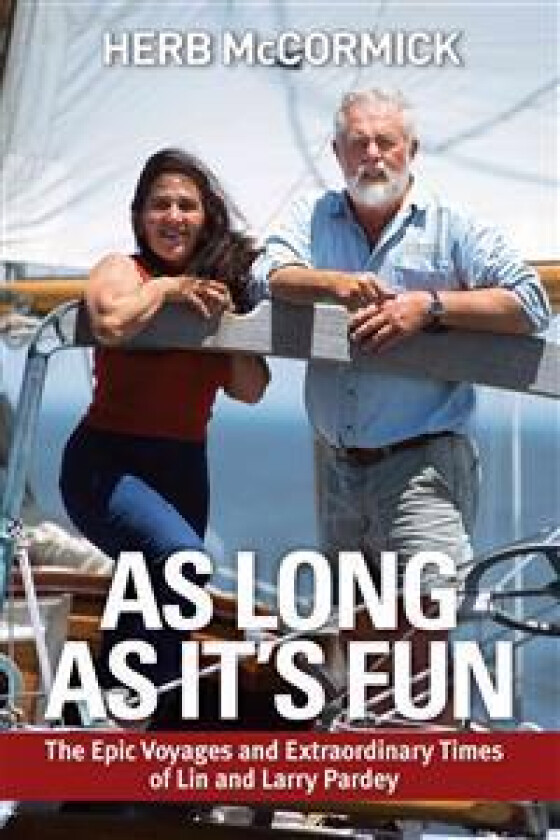 As Long as It's Fun: The Epic Voyages and Extraordinary Times of Lin and Larry Pardey