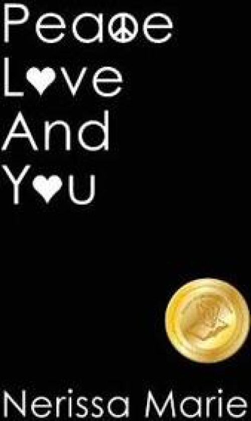 Peace, Love and You (A Spiritual Inspirational Self-Help Book about Self-Love, Spirituality, Self-Esteem and Meditation - Self Help books and