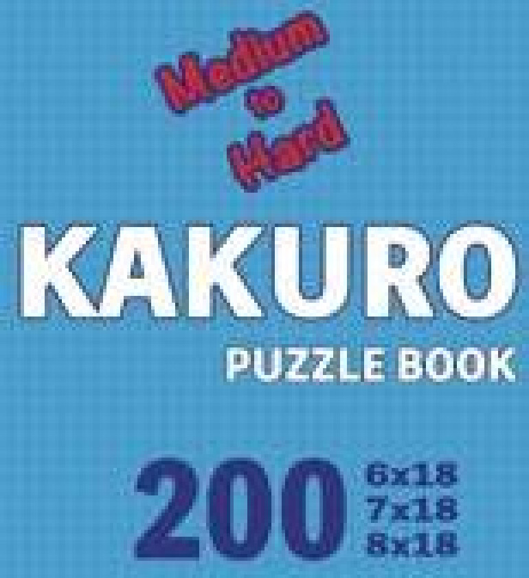 Kakuro Puzzle Book 200 Games Medium to Hard