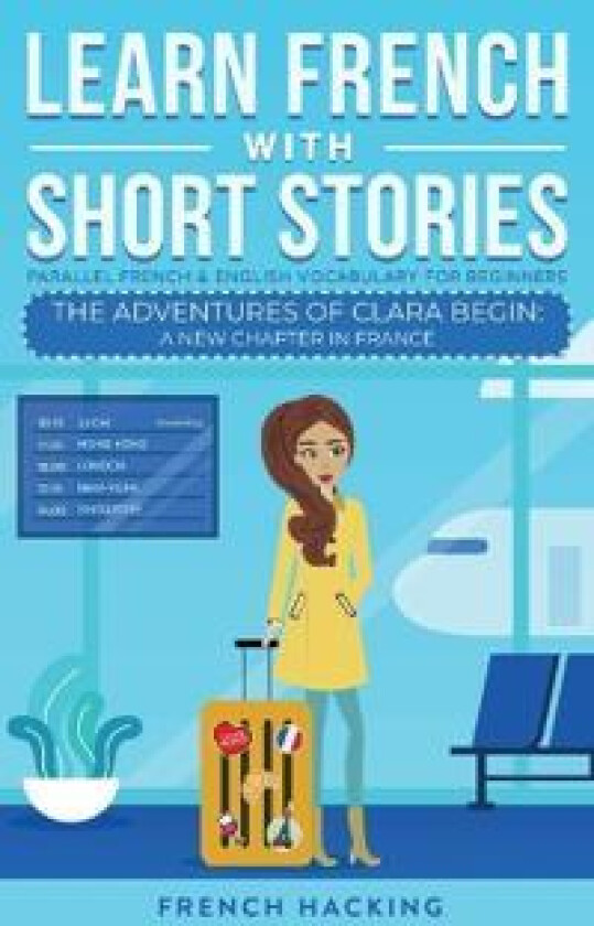 Learn French With Short Stories - Parallel French & English Vocabulary for Beginners. The Adventures of Clara Begin