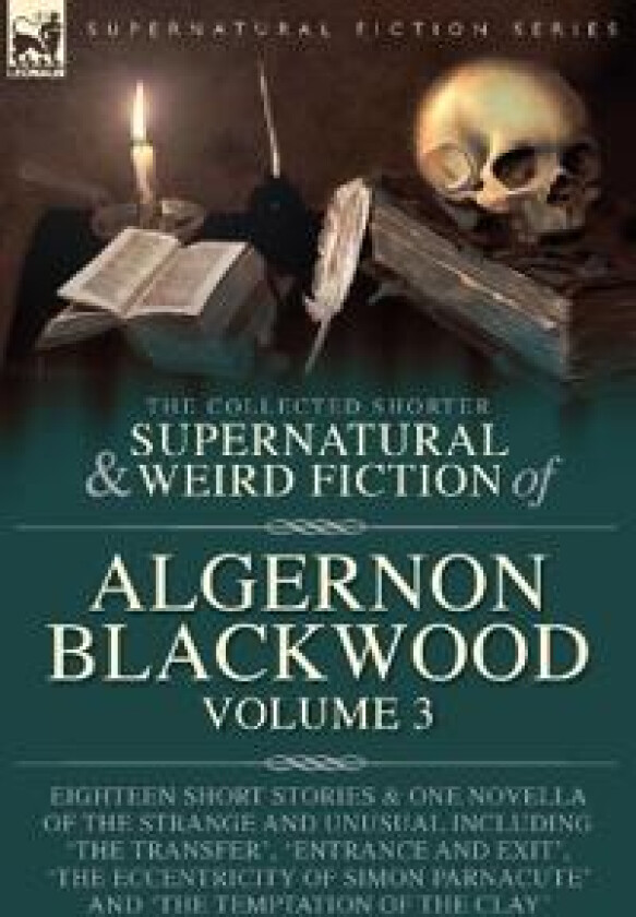 The Collected Shorter Supernatural & Weird Fiction of Algernon Blackwood Volume 3