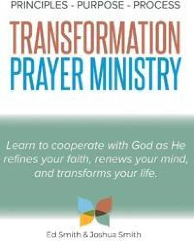 The Principles, Purpose, and Process of Transformation Prayer Ministry