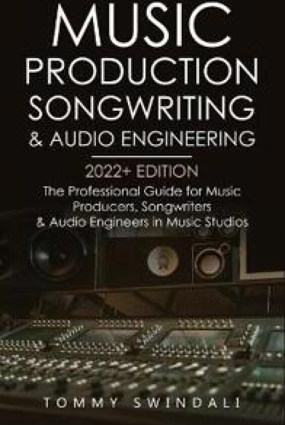 Music Production, Songwriting & Audio Engineering, 2022+ Edition