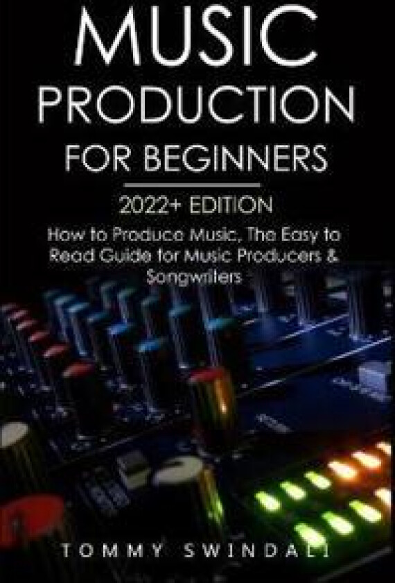 Music Production For Beginners 2022+ Edition