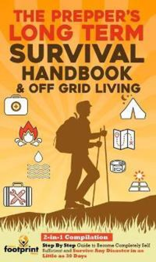 The Prepper's Long-Term Survival Handbook & Off Grid Living