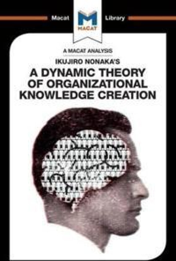 An Analysis of Ikujiro Nonaka's A Dynamic Theory of Organizational Knowledge Creation