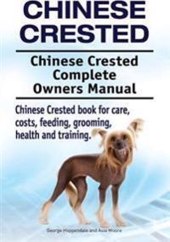 Chinese Crested. Chinese Crested Complete Owners Manual. Chinese Crested book for care, costs, feeding, grooming, health and training.