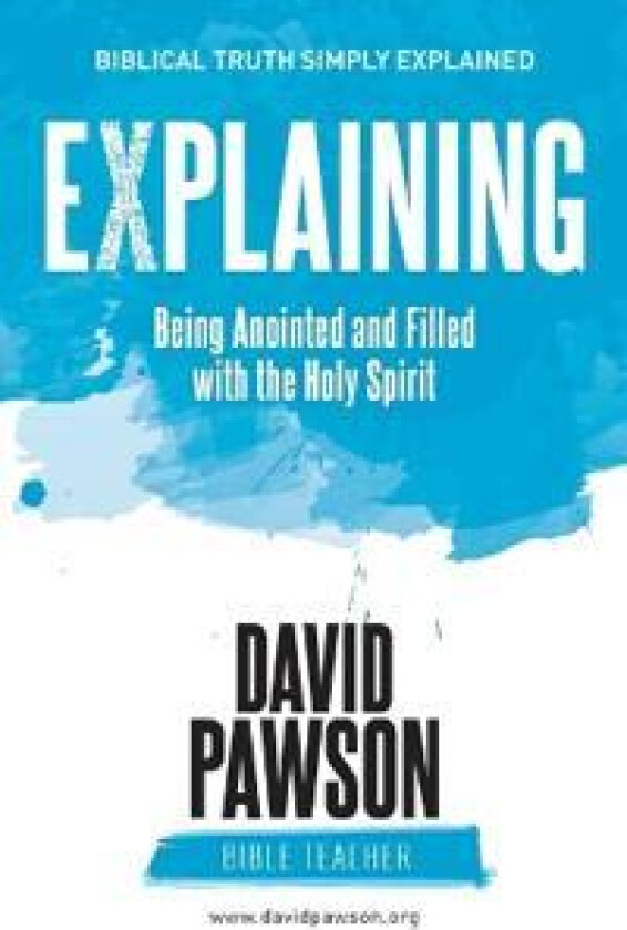 EXPLAINING Being Anointed and Filled with the Holy Spirit
