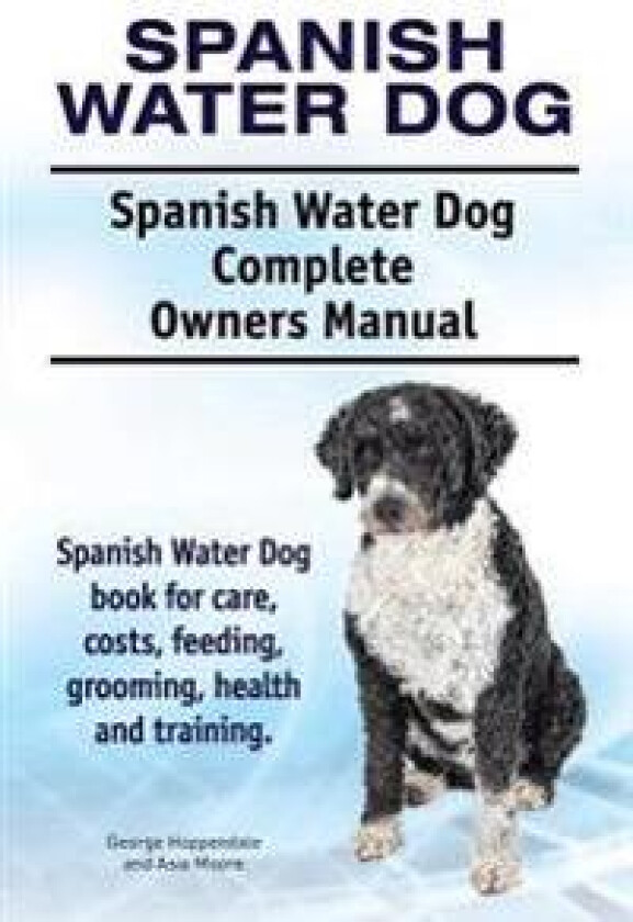 Spanish Water Dog. Spanish Water Dog Complete Owners Manual. Spanish Water Dog book for care, costs, feeding, grooming, health and training.
