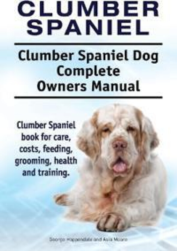 Clumber Spaniel. Clumber Spaniel Dog Complete Owners Manual. Clumber Spaniel book for care, costs, feeding, grooming, health and training.