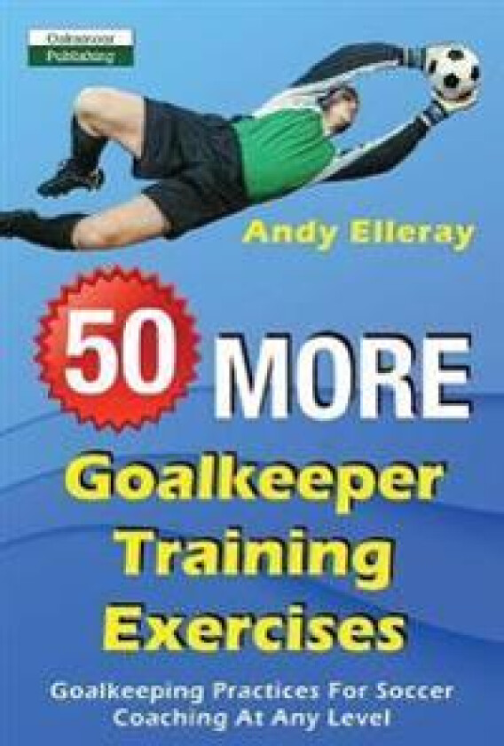50 More Goalkeeper Training Exercises