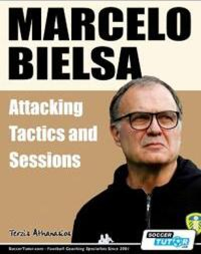 Marcelo Bielsa - Attacking Tactics and Sessions