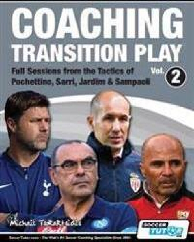 Coaching Transition Play Vol.2 - Full Sessions from the Tactics of Pochettino, Sarri, Jardim & Sampaoli