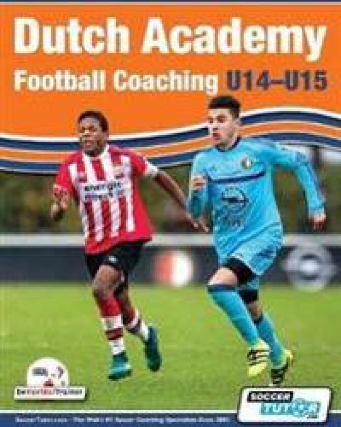 Dutch Academy Football Coaching (U14-15) - Functional Training & Tactical Practices from Top Dutch Coaches