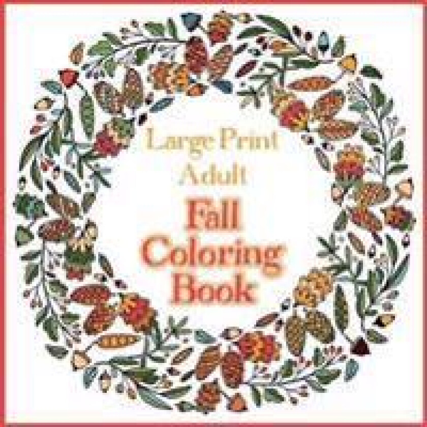 Large Print Adult Fall Coloring Book - A Simple & Easy Coloring Book for Adults with Autumn Wreaths, Leaves & Pumpkins